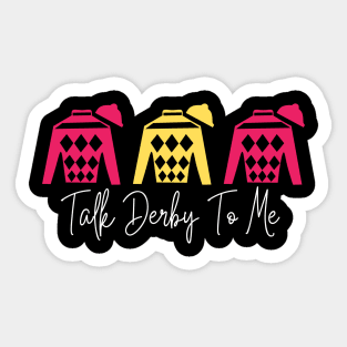 Talk Derby To Me Racing Color Tee, Kentucky Roses Derby Suit Gifts for Derby Lovers Sticker